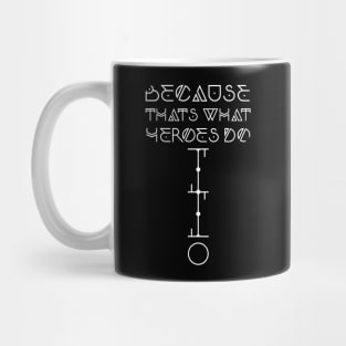 Because That's What Heroes Do. (White Only) Mug